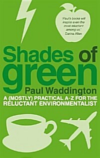 Shades of Green : A (mostly) Practical A-Z for the Reluctant Environmentalist (Paperback)