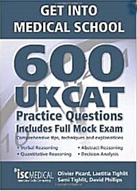 Get into Medical School: 600 UKCAT Practice Questions : Includes Full Mock Exam, Comprehensive Tips, Techniques and Explanations (Paperback)