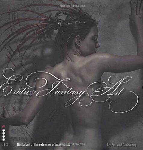 Erotic Fantasy Art : Digital Art at the Extremes of Imagination (Hardcover)