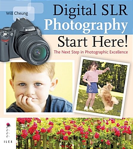 Digital SLR Photography Start Here! : The Next Step in Achieving Photographic Excellence (Hardcover)