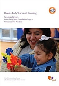 Parents, Early Years and Learning : Parents as Partners in the Early Years Foundation Stage - Principles into Practice (Paperback)