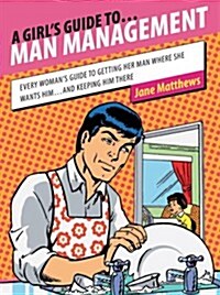 Girls Guide to Man Management (Paperback)