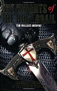 The Knights of the Holy Grail : The Secret History of the Knights Templar (Paperback)