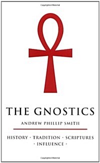 The Gnostics : History * Tradition * Scriptures * Influence (Paperback)