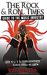 The Rock & Roll Times Guide to the Music Industry : The 10 A & R Commandments All Bands Need to Know (Paperback)