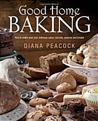 Good Home Baking : How to Make Your Own Delicious Cakes, Biscuits, Pastries and Breads (Paperback)