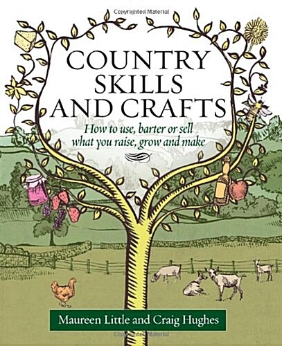 Country Skills and Crafts : How to Use, Barter or Sell What You Raise, Grow and Make (Paperback)