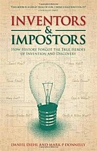 Inventors & Impostors : How History Forgot the True Heroes of Invention and Discovery (Hardcover)