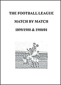 Football League Match by Match 1899/1900 and 1900/01 (Paperback)