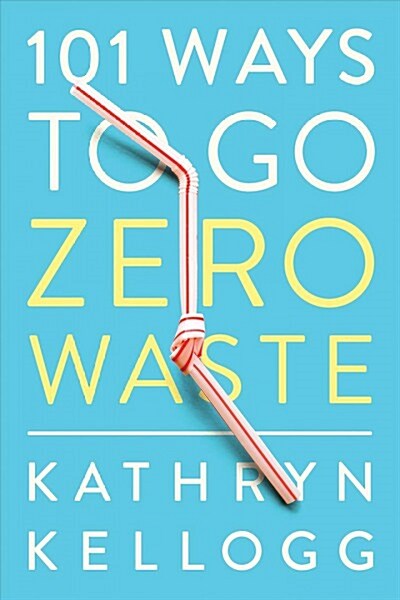 101 Ways to Go Zero Waste (Paperback)