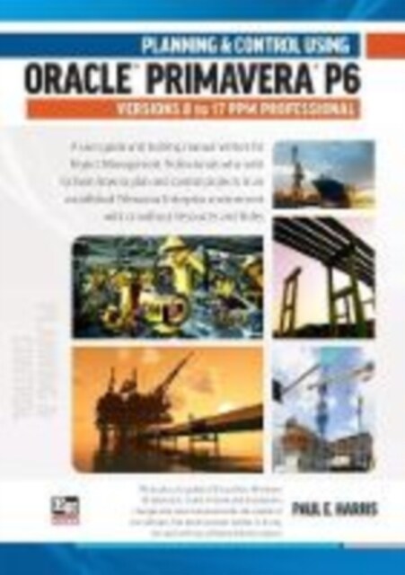 Planning and Control Using Oracle Primavera P6 Versions 8 to 17 (Spiral Bound)