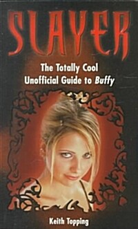 Slayer : The Totally Cool Unofficial Guide to Buffy (Paperback)