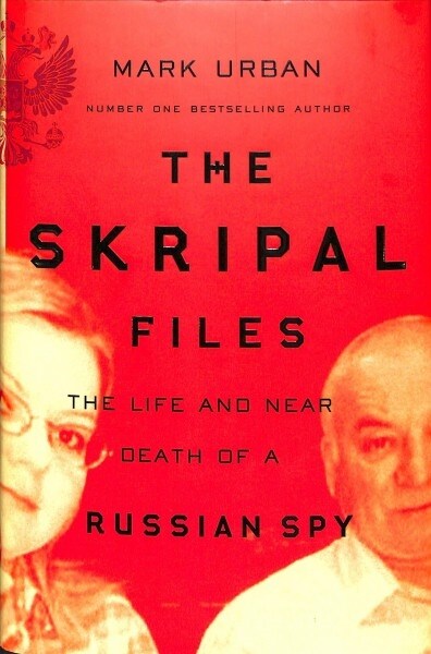 The Skripal Files : The full story behind the Salisbury Poisonings (Hardcover)