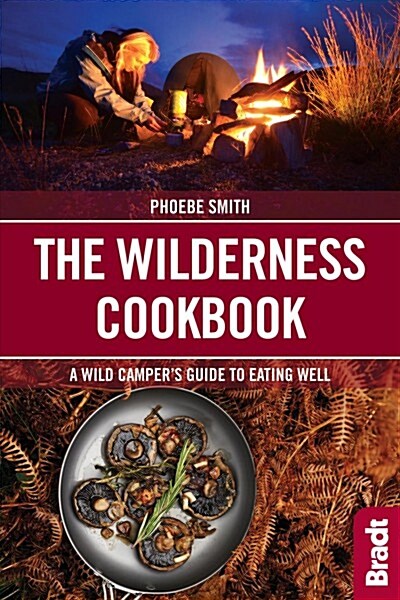 The Wilderness Cookbook : A Wild Campers Guide to Eating Well (Paperback)