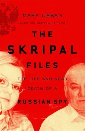 The Skripal Files : Putin, Poison and the New Spy War (Paperback)