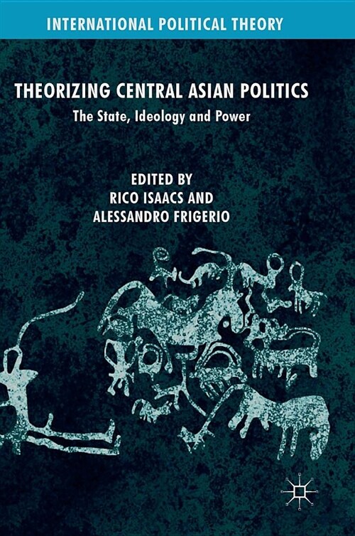 Theorizing Central Asian Politics: The State, Ideology and Power (Hardcover, 2019)