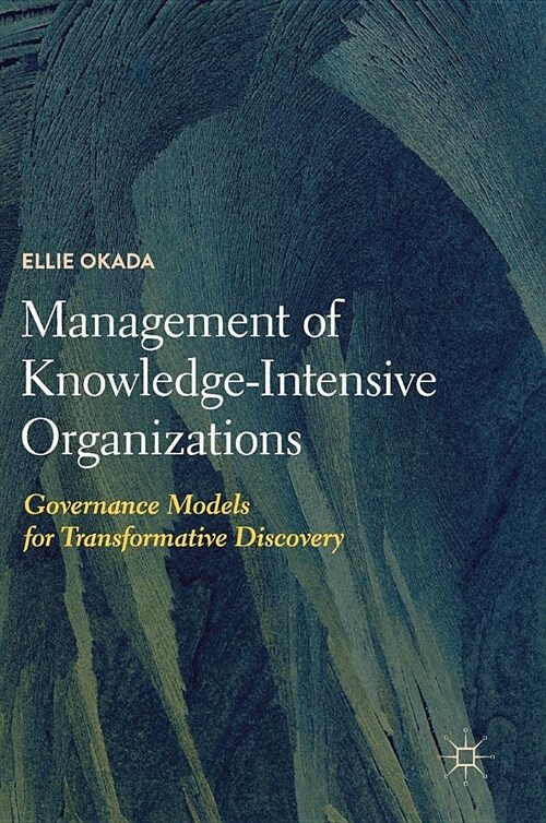 Management of Knowledge-Intensive Organizations: Governance Models for Transformative Discovery (Hardcover, 2019)