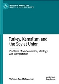 Turkey, Kemalism and the Soviet Union: Problems of Modernization, Ideology and Interpretation (Hardcover, 2019)
