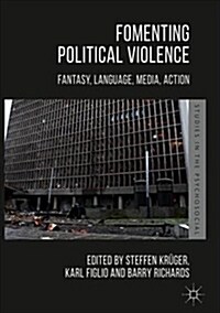 Fomenting Political Violence: Fantasy, Language, Media, Action (Hardcover, 2018)