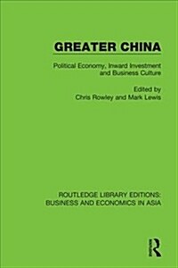 Greater China : Political Economy, Inward Investment and Business Culture (Hardcover)