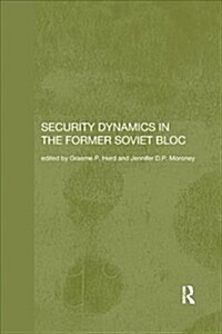 Security Dynamics in the Former Soviet Bloc (Paperback)