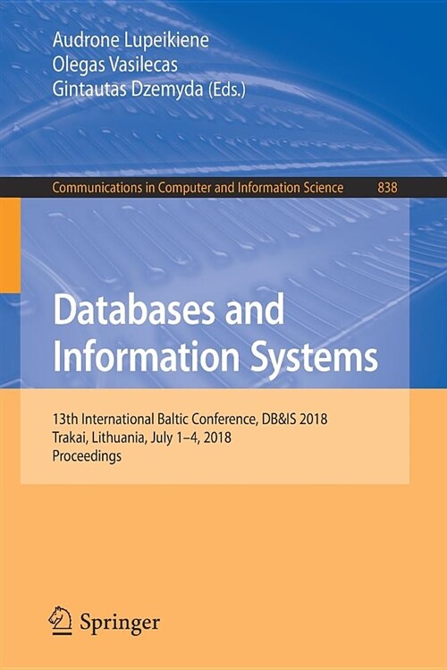 Databases and Information Systems: 13th International Baltic Conference, Db&is 2018, Trakai, Lithuania, July 1-4, 2018, Proceedings (Paperback, 2018)