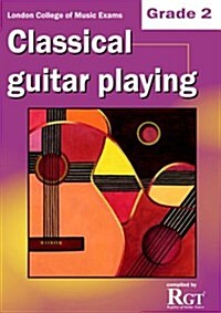 London College of Music Classical Guitar Playing Grade 2 -2018 RGT (Paperback)