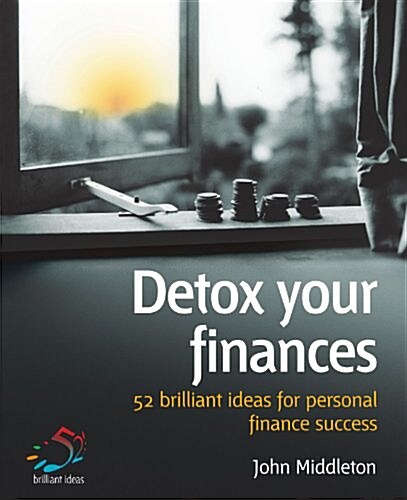 Detox Your Finances : 52 Brilliant Ideas for Personal Finance Success (Paperback, 2 Rev ed)