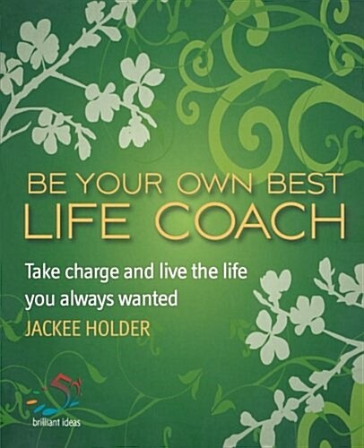 Be Your Own Best Life Coach : Take Charge and Live the Life You Always Wanted (Paperback)