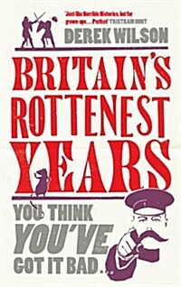 Britains Really Rottenest Years: Why This Year Might Not be Such a Rotten One After All (Paperback)