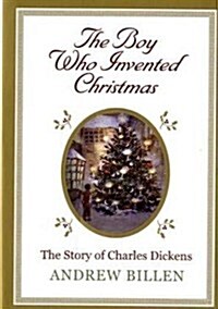 The Boy Who Invented Christmas: The Story of Charles Dickens : The Story of Charles Dickens (Hardcover)