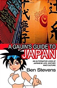 A Gaijins Guide to Japan : an Alternative Look at Japanese Life, History and Culture (Paperback)