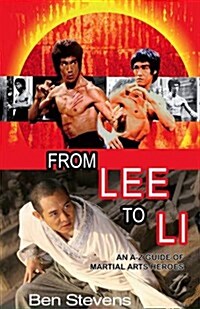 From Lee to Li : An A-Z Guide of Martial Arts Heroes (Paperback)