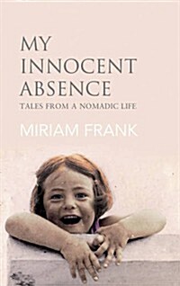 My Innocent Absence : Tales From a Nomadic Life (Hardcover)