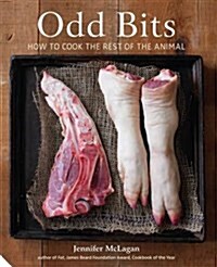 Odd Bits : How to Cook the Rest of the Animal (Hardcover)