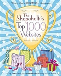 The Shopaholics Top 1000 Websites : Your Guide to the Very Best Online Shopping (Paperback)