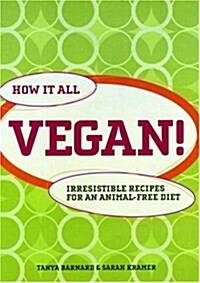 How it All Vegan! : Irresistible Recipes for an Animal Free Diet (Paperback)