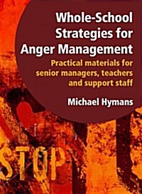 Whole-School Strategies for Anger Management : Practical Materials for Senior Managers, Teachers and Support Staff (Paperback)