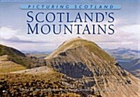 Picturing Scotland: Scotlands Mountains : Glen Coe, the Cairngorms, Nevis Range, Torridon, Skye and Mor... (Hardcover)