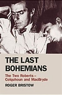 The Last Bohemians : The Two Roberts - Colquhoun and MacBryde (Hardcover)