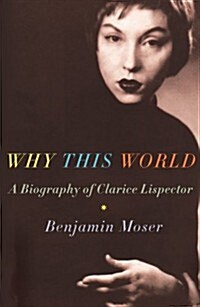 Why This World : A Biography of Clarice Lispector (Hardcover)