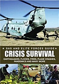 Crisis Survival : Earthquakes, Floods, Fires, Plane Crashes, Pandemics, and Many More (Paperback)