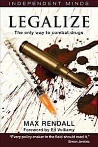 Legalize : The Only Way to Combat Drugs (Paperback)