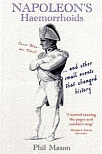 Napoleons Haemorrhoids : . and Other Small Events That Changed History (Paperback)