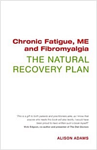 Chronic Fatigue, ME and Fibromyalgia the Natural Recovery Plan (Paperback)