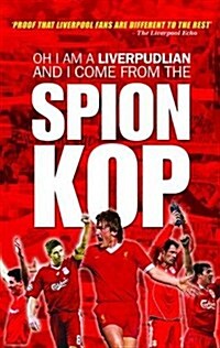 Oh I am a Liverpudlian and I Come from the Spion Kop (Paperback)