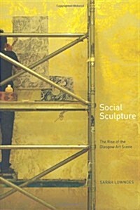 Social Sculpture : The Rise of the Glasgow Art Scene (Paperback)