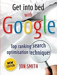 Get into Bed with Google : Top Ranking Search Optimisation Techniques (Paperback, 2 Rev ed)