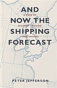 And Now the Shipping Forecast : A Tide of History Around Our Shores (Paperback)