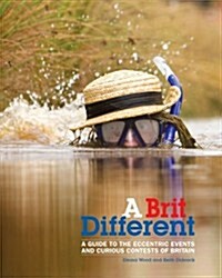 A Brit Different : A Guide to the Eccentric Events and Curious Contests of Britain (Paperback)